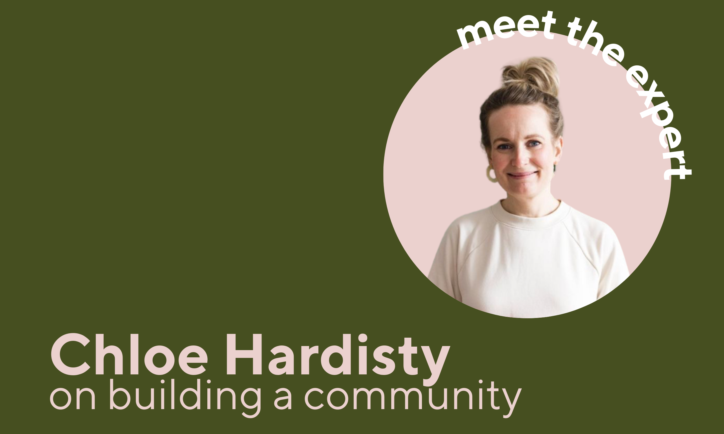 Meet the Expert - Chloe Hardisty on Building a Community