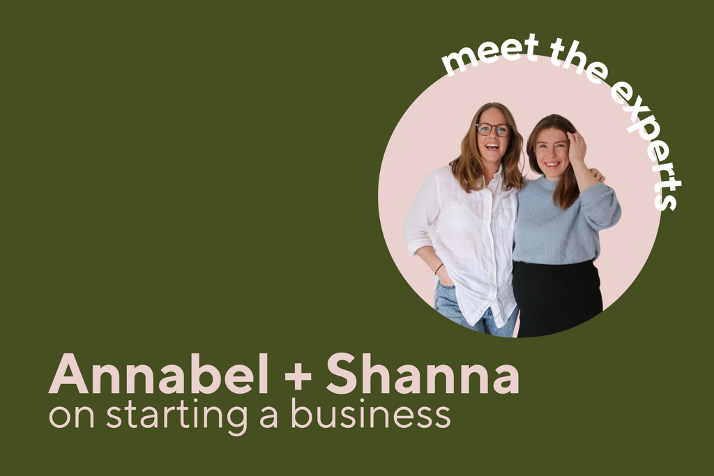 Meet the Experts - Annabel + Shanna on Launching a Business