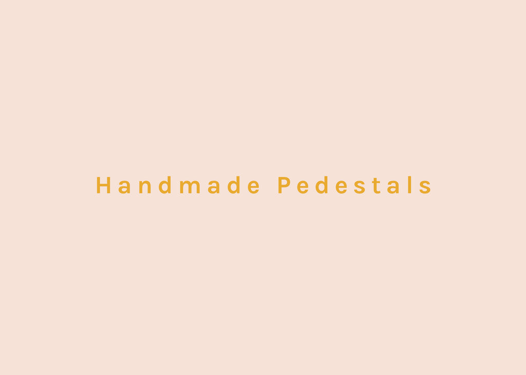 Handmade Pedestals
